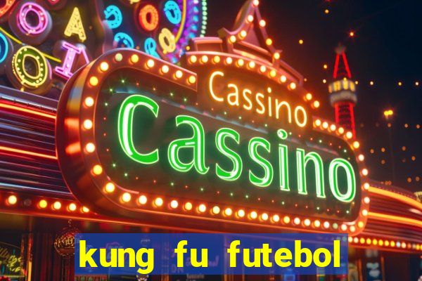 kung fu futebol clube filme completo dublado